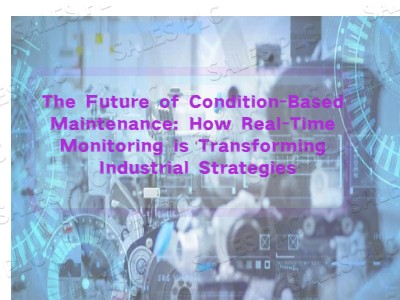 The Future of Condition-Based Maintenance: How Real-Time Monitoring is Transforming Industrial Strategies